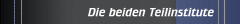 Die beiden Teilinstitute